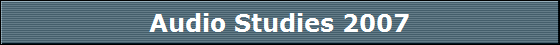 Audio Studies 2007